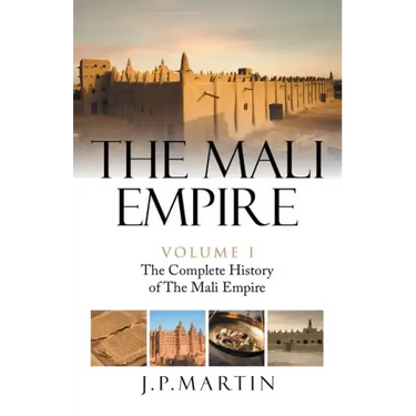 The Mali Empire: The Complete History of the Mali Empire