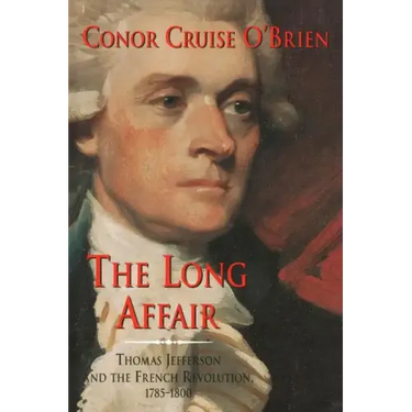The Long Affair: Thomas Jefferson and the French Revolution, 1785-1800