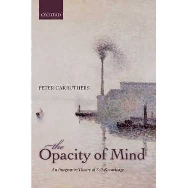 The Opacity of Mind: An Integrative Theory of Self-Knowledge