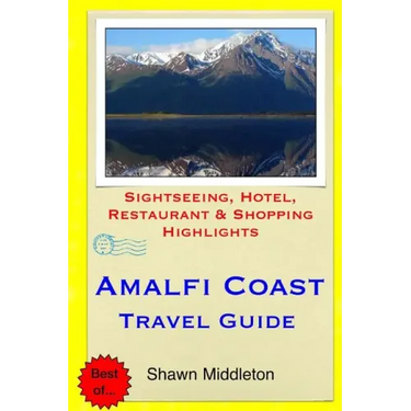 Amalfi Coast Travel Guide: Sightseeing, Hotel, Restaurant & Shopping Highlights