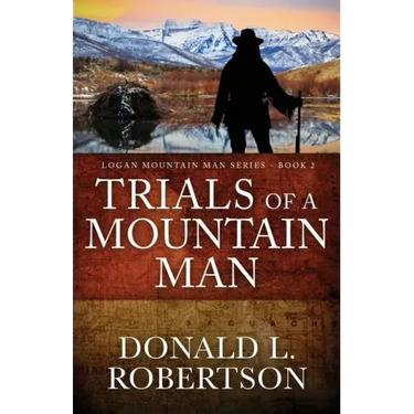 Trials of a Mountain Man: Logan Mountain Man Western Series - Book 2