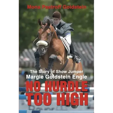 No Hurdle Too High: The Story of Show Jumper Margie Goldstein Engle