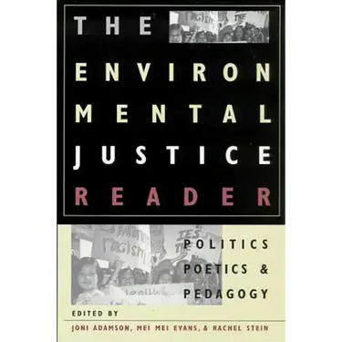 The Environmental Justice Reader: Politics, Poetics, & Pedagogy