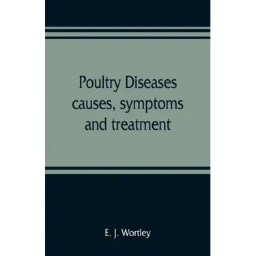 Poultry diseases, causes, symptoms and treatment, with notes on post-mortem examinations