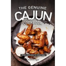 The Genuine Cajun Cookbook: From Louisiana to Your Table