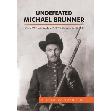 Undefeated Michael Brunner: And the Men That Fought in the Civil War