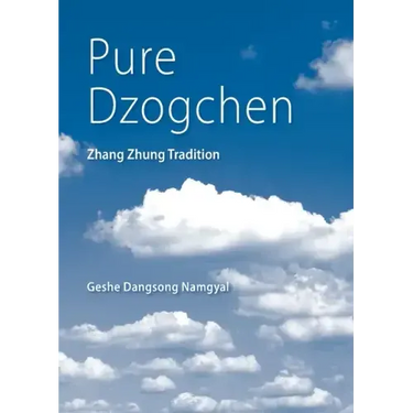 Pure Dzogchen: Zhang Zhung Tradition