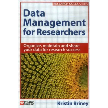 Data Management for Researchers: Organize, maintain and share your data for research success