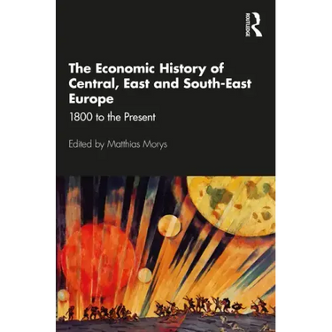 The Economic History of Central, East and South-East Europe: 1800 to the Present
