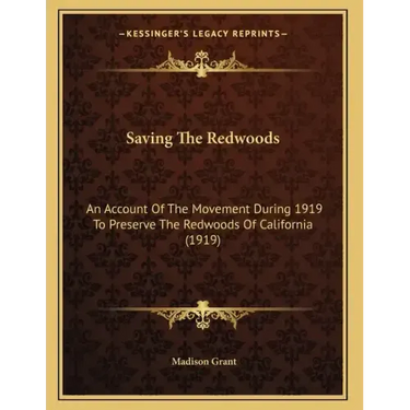Saving The Redwoods: An Account Of The Movement During 1919 To Preserve The Redwoods Of California (1919)