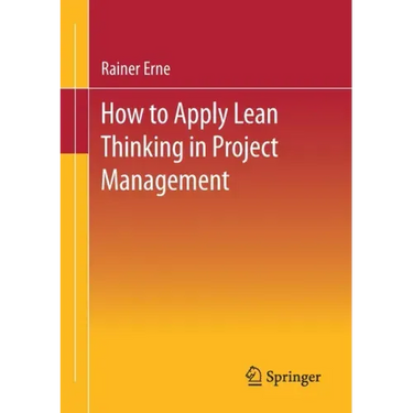 Lean Project Management - How to Apply Lean Thinking to Project Management