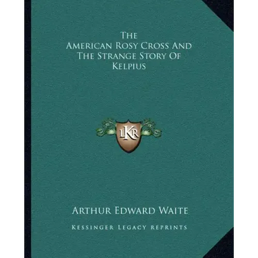 The American Rosy Cross And The Strange Story Of Kelpius