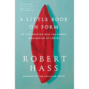 A Little Book on Form: An Exploration Into the Formal Imagination of Poetry