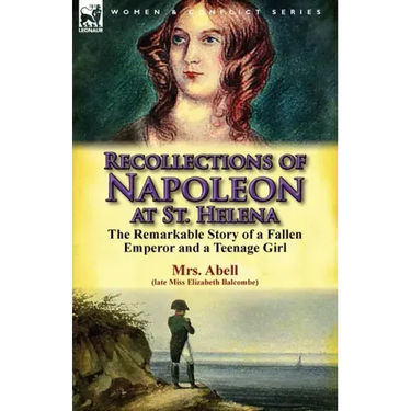 Recollections of Napoleon at St. Helena: The Remarkable Story of a Fallen Emperor and a Teenage Girl