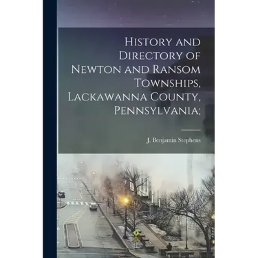 History and Directory of Newton and Ransom Townships, Lackawanna County, Pennsylvania;