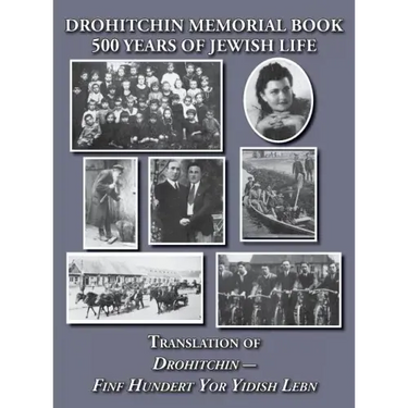 Drohitchin Memorial (Yizkor) Book - 500 Years of Jewish Life (Drohiczyn, Belarus) Translation of Drohitchin - Finf Hundert Yor Yidish Lebn