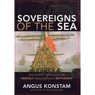 Sovereigns of the Sea: The Quest to Build the Perfect Renaissance Battleship