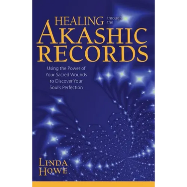 Healing Through the Akashic Records: Using the Power of Your Sacred Wounds to Discover Your Soul's Perfection