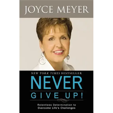 Never Give Up!: Relentless Determination to Overcome Life's Challenges