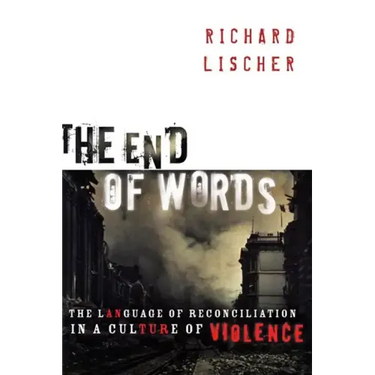 The End of Words: The Language of Reconciliation in a Culture of Violence