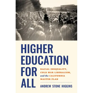 Higher Education for All: Racial Inequality, Cold War Liberalism, and the California Master Plan