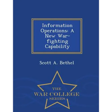 Information Operations: A New War-Fighting Capability - War College Series