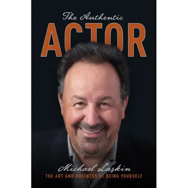 The Authentic Actor: The Art and Business of Being Yourself