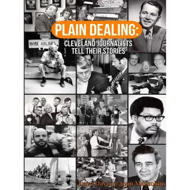 Plain Dealing: Cleveland Journalists Tell Their Stories