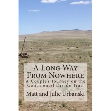 A Long Way From Nowhere: A Couple's Journey on the Continental Divide Trail
