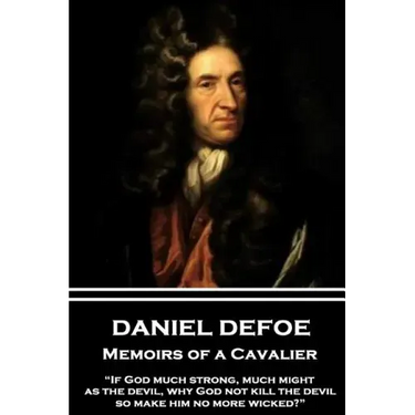 Daniel Defoe - Memoirs of a Cavalier: "If God much strong, much might, as the devil, why God not kill the devil, so make him no more wicked?"