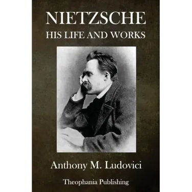 Nietzsche: His Life and Works