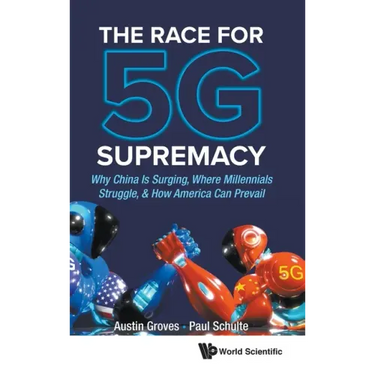 Race for 5g Supremacy, The: Why China Is Surging, Where Millennials Struggle, & How America Can Prevail