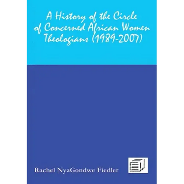 A History of the Circle of Concerned African Women Theologians 1989-2007