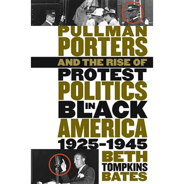 Pullman Porters and the Rise of Protest Politics in Black America, 1925-1945
