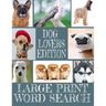 Dog Lovers Edition Large Print Word Search: All about Our Canine Friends - Large Print Easy to Read - Over 600 Canine Related Words - Every Breed of t