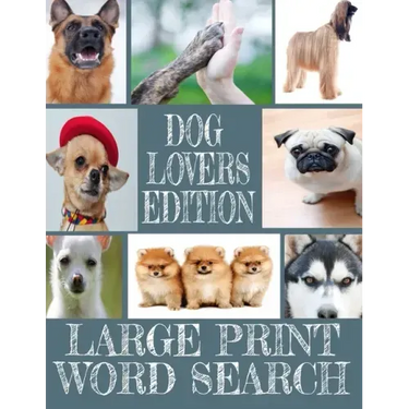 Dog Lovers Edition Large Print Word Search: All about Our Canine Friends - Large Print Easy to Read - Over 600 Canine Related Words - Every Breed of t