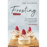 The Ultimate Frosting Guide: The Creamiest and Delicious Frosting Recipes Ever!
