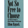 Not So Free to Choose: The Political Economy of Milton Friedman and Ronald Reagan