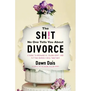 The Sh!t No One Tells You about Divorce: A Guide to Breaking Up, Falling Apart, and Putting Yourself Back Together