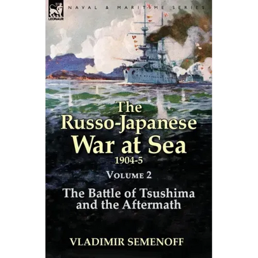 The Russo-Japanese War at Sea Volume 2: The Battle of Tsushima and the Aftermath
