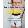 How to Make Your Penis BIGGER (Large Print): The Ultimate Guide to Effectively Enhancing Your Penis