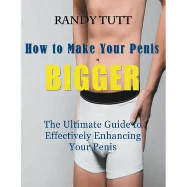 How to Make Your Penis BIGGER (Large Print): The Ultimate Guide to Effectively Enhancing Your Penis