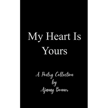 My Heart is Yours Poetry by Ajanay