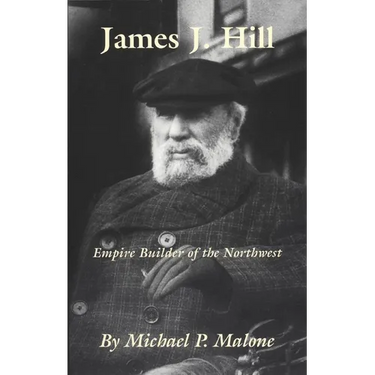 James J. Hill: Empire Builder of the Northwest Volume 12