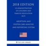 Adoption and Foster Care Analysis and Reporting System (US Administration of Children and Families Regulation) (ACF) (2018 Edition)
