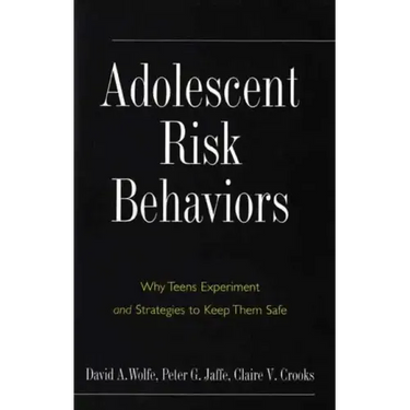 Adolescent Risk Behaviors: Why Teens Experiment and Strategies to Keep Them Safe