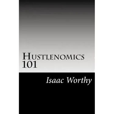 Hustlenomics 101: lessons about business and investing from a street hustlers perspective