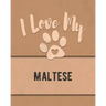 I Love My Maltese: For the Pet You Love, Track Vet, Health, Medical, Vaccinations and More in this Book