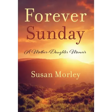 Forever Sunday: A Mother-Daughter Memoir
