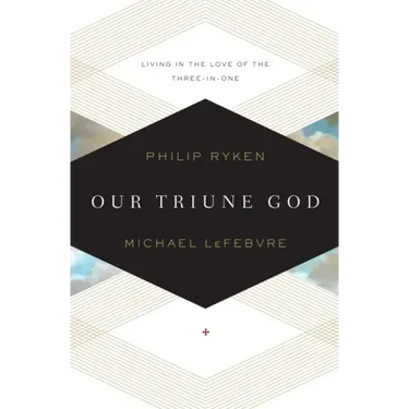 Our Triune God: Living in the Love of the Three-In-One